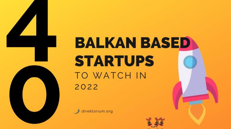 40+ Balkan Based Startups Worth To Watch In 2022